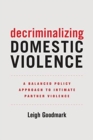 Image for Decriminalizing domestic violence  : a balanced policy approach to intimate partner violence