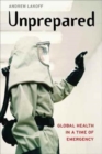 Image for Unprepared : Global Health in a Time of Emergency