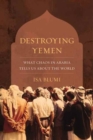 Image for Destroying Yemen  : what chaos in Arabia tells us about the world