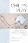 Image for Child&#39;s Play : Multi-Sensory Histories of Children and Childhood in Japan