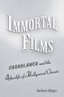 Image for Immortal films  : &quot;Casablanca&quot; and the afterlife of a Hollywood classic