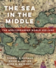 Image for The sea in the middle  : the Mediterranean world, 650-1650