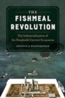 Image for The Fishmeal Revolution : The Industrialization of the Humboldt Current Ecosystem