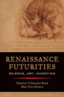 Image for Renaissance futurities  : science, art, invention