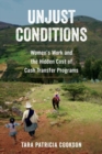 Image for Unjust Conditions : Women&#39;s Work and the Hidden Cost of Cash Transfer Programs
