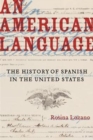 Image for An American language  : the history of Spanish in the United States