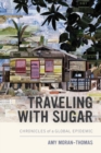 Image for Traveling with Sugar : Chronicles of a Global Epidemic
