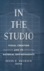 Image for In the studio  : visual creation and its material environments