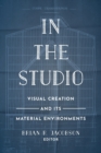 Image for In the studio  : visual creation and its material environments