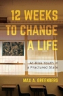 Image for Twelve Weeks to Change a Life : At-Risk Youth in a Fractured State