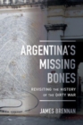 Image for Argentina&#39;s missing bones  : revisiting the history of the dirty war