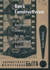 Image for Gan&#39;s Constructivism : Aesthetic Theory for an Embedded Modernism