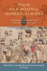 Image for Along the Silk Roads in Mongol Eurasia  : generals, merchants, and intellectuals