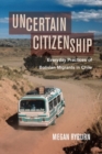 Image for Uncertain citizenship  : everyday practices of Bolivian migrants in Chile