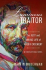 Image for Luminous Traitor : The Just and Daring Life of Roger Casement, a Biographical Novel