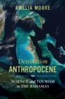Image for Destination Anthropocene : Science and Tourism in The Bahamas