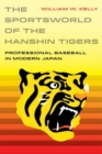 Image for The Sportsworld of the Hanshin Tigers : Professional Baseball in Modern Japan