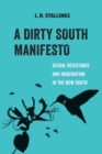Image for A Dirty South Manifesto : Sexual Resistance and Imagination in the New South
