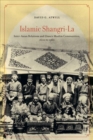 Image for Islamic shangri-la  : inter-Asian relations and Lhasa&#39;s Muslim communities, 1600 to 1960