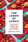 Image for The labor of lunch  : why we need real food and real jobs in American public schools