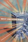 Image for Why hackers win  : power and disruption in the network society
