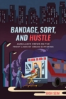 Image for Bandage, sort, and hustle  : ambulance crews on the front lines of urban suffering