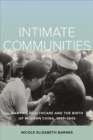 Image for Intimate communities  : wartime healthcare and the birth of modern China, 1937-1945