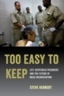Image for Too Easy to Keep : Life-Sentenced Prisoners and the Future of Mass Incarceration