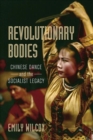 Image for Revolutionary bodies  : Chinese dance and the socialist legacy