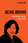 Image for Being Brown : Sonia Sotomayor and the Latino Question