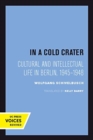 Image for In a cold crater  : cultural and intellectual life in Berlin, 1945-1948