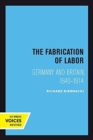 Image for The fabrication of labor  : Germany and Britain, 1640-1914