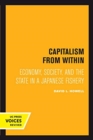 Image for Capitalism From Within : Economy, Society, and the State in a Japanese Fishery