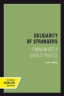 Image for Solidarity of strangers  : feminism after identity politics
