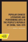 Image for Popular Chinese Literature and Performing Arts in the People&#39;s Republic of China, 1949-1979