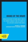 Image for Books of the brave  : being an account of books and of men in the Spanish conquest and settlement of the sixteenth-century New World