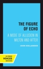 Image for The Figure of Echo : A Mode of Allusion in Milton and After