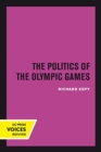 Image for The Politics of the Olympic Games : With an Epilogue, 1976 - 1980