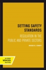 Image for Setting Safety Standards : Regulation in the Public and Private Sectors