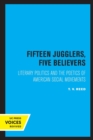 Image for Fifteen jugglers, five believers  : literary politics and the poetics of American social movements