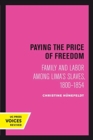 Image for Paying the Price of Freedom : Family and Labor among Lima&#39;s Slaves, 1800–1854