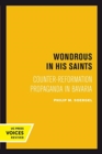 Image for Wondrous in His Saints : Counter-Reformation Propaganda in Bavaria