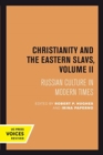 Image for Christianity and the Eastern Slavs, Volume II : Russian Culture in Modern Times