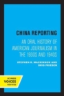 Image for China reporting  : an oral history of American journalism in the 1930s and 1940s