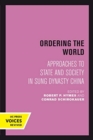 Image for Ordering the World : Approaches to State and Society in Sung Dynasty China
