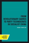 Image for From Revolutionary Cadres to Party Technocrats in Socialist China