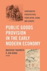 Image for Public goods provision in the early modern economy  : comparative perspectives from Japan, China, and Europe