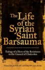 Image for The life of the Syrian Saint Barsauma  : eulogy of a hero of the resistance to the Council of Chalcedon
