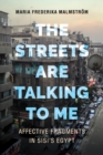 Image for The Streets Are Talking to Me : Affective Fragments in Sisi&#39;s Egypt