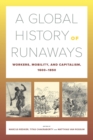 Image for A Global History of Runaways : Workers, Mobility, and Capitalism, 1600–1850